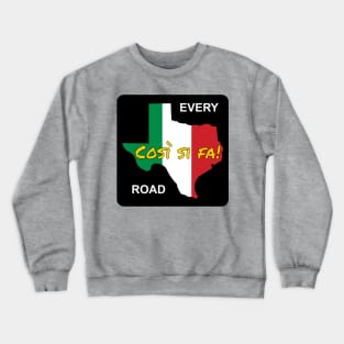 Italian Drivers Cosi si Fa! Texas Every Road Crewneck Sweatshirt